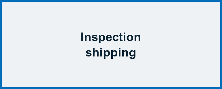 Inspection and shipping